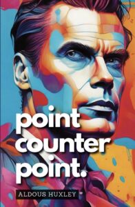 Book Review of Point Counter Point, by Aldous Huxley. Review by Ashok Rathi, Nagpur Book Club